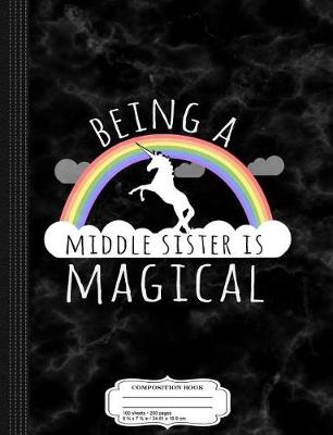 Book cover for Being a Middle Sister Is Magical Composition Notebook