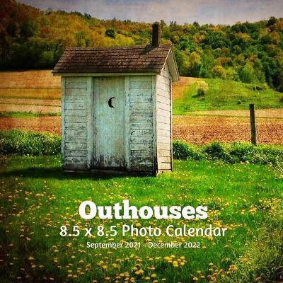 Book cover for Outhouses 8.5 X 8.5 Calendar September 2021 -December 2022