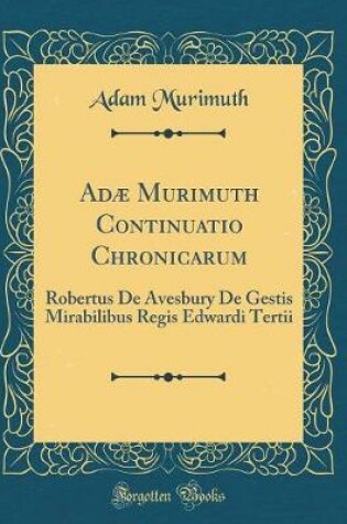 Cover of Adæ Murimuth Continuatio Chronicarum