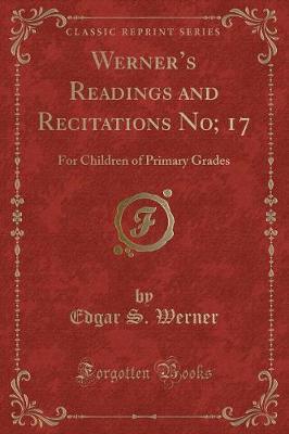 Book cover for Werners Readings and Recitations No; 17: For Children of Primary Grades (Classic Reprint)