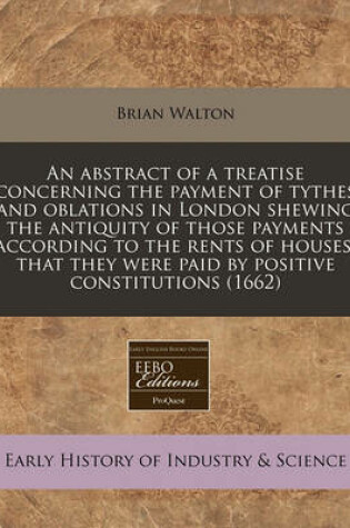 Cover of An Abstract of a Treatise Concerning the Payment of Tythes and Oblations in London Shewing the Antiquity of Those Payments According to the Rents of Houses