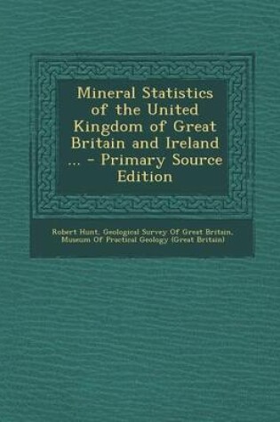 Cover of Mineral Statistics of the United Kingdom of Great Britain and Ireland ...