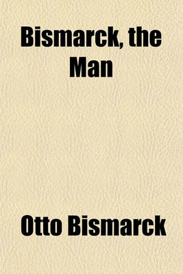 Book cover for Bismarck, the Man