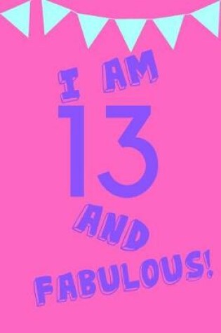 Cover of I Am 13 and Fabulous!