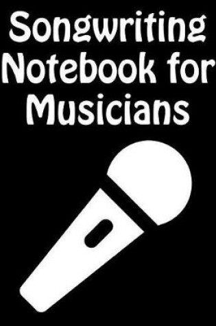 Cover of Songwriting Notebook For Musicians