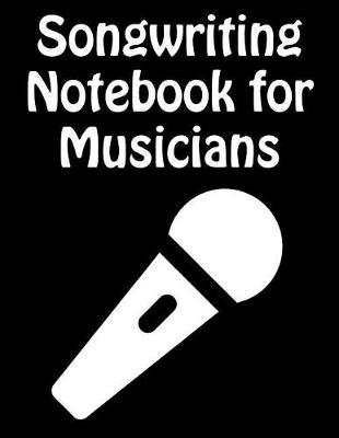 Book cover for Songwriting Notebook For Musicians