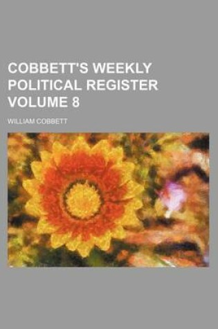 Cover of Cobbett's Weekly Political Register Volume 8