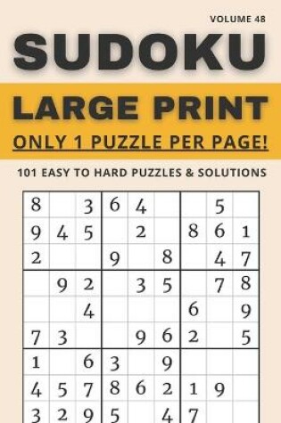 Cover of Sudoku Large Print - Only 1 Puzzle Per Page! - 101 Easy to Hard Puzzles & Solutions Volume 48