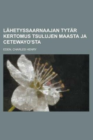 Cover of Lahetyssaarnaajan Tytar Kertomus Tsulujen Maasta Ja Cetewayo'sta