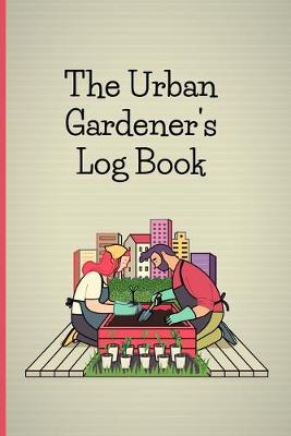 Book cover for The Urban Gardener's Log Book