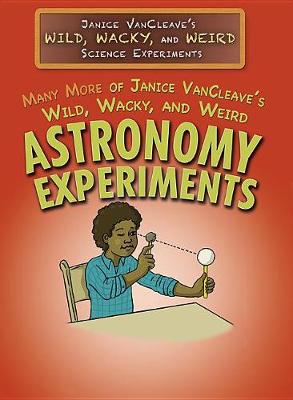 Book cover for Many More of Janice Vancleave's Wild, Wacky, and Weird Astronomy Experiments