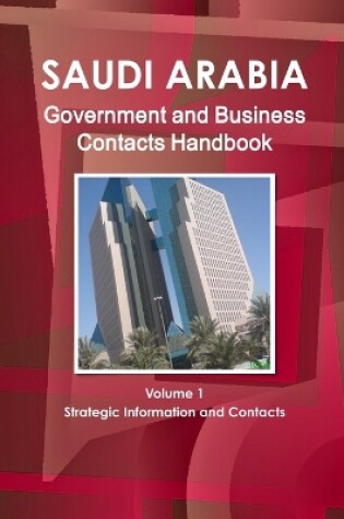 Cover of Saudi Arabia Government and Business Contacts Handbook Volume 1 Strategic Information and Contacts