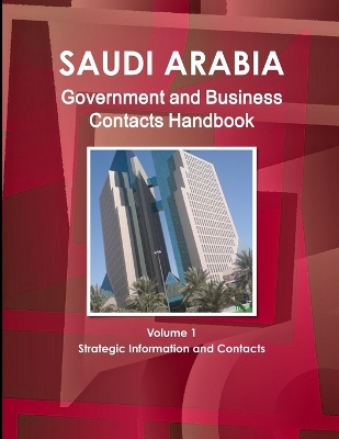 Book cover for Saudi Arabia Government and Business Contacts Handbook Volume 1 Strategic Information and Contacts