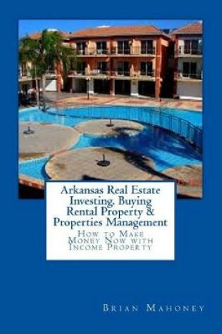 Cover of Arkansas Real Estate Investing. Buying Rental Property & Properties Management
