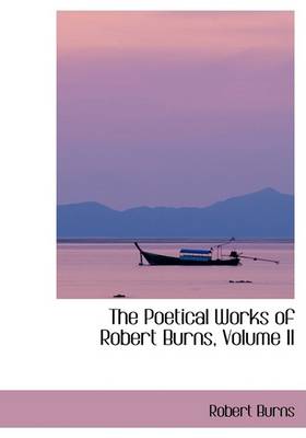 Book cover for The Poetical Works of Robert Burns, Volume II