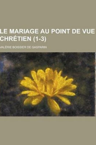 Cover of Le Mariage Au Point de Vue Chretien (1-3)