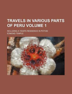 Book cover for Travels in Various Parts of Peru Volume 1; Including a Year's Residence in Potosi