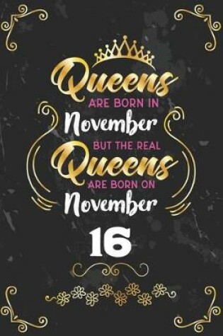 Cover of Queens Are Born In November But The Real Queens Are Born On November 16