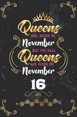 Book cover for Queens Are Born In November But The Real Queens Are Born On November 16