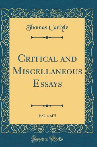 Cover of Critical and Miscellaneous Essays, Vol. 4 of 5 (Classic Reprint)