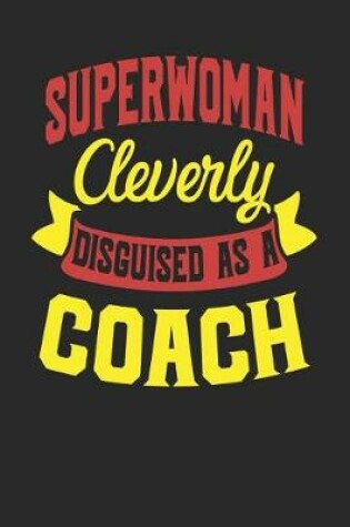 Cover of Superwoman Cleverly Disguised As A Coach