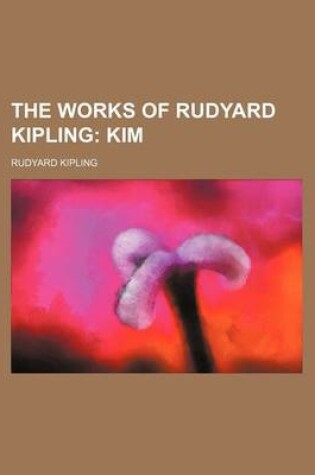 Cover of The Works of Rudyard Kipling (Volume 12); Kim