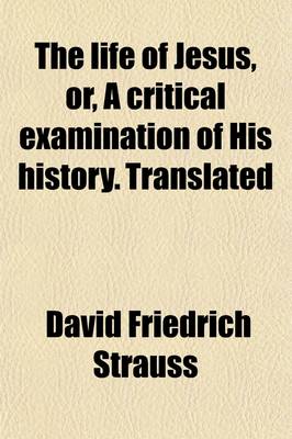Book cover for The Life of Jesus, Or, a Critical Examination of His History. Translated