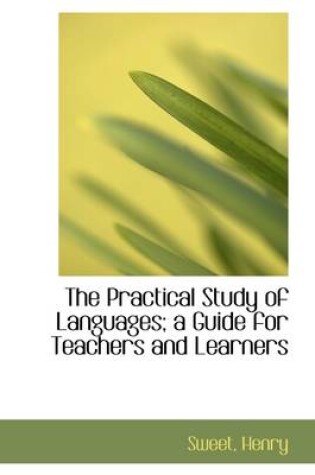 Cover of The Practical Study of Languages; A Guide for Teachers and Learners