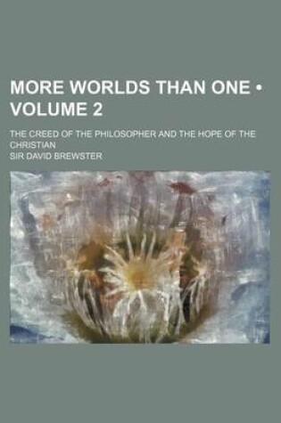 Cover of More Worlds Than One (Volume 2); The Creed of the Philosopher and the Hope of the Christian