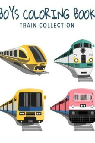 Cover of Boys Coloring Book Train Collection