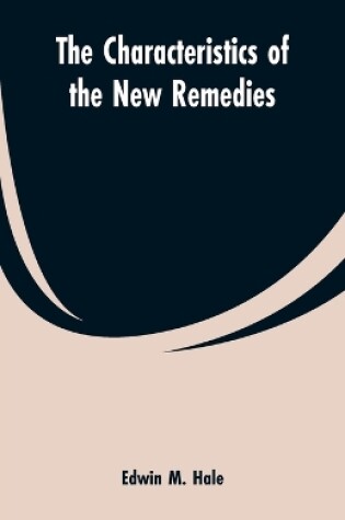 Cover of The Characteristics of the New Remedies