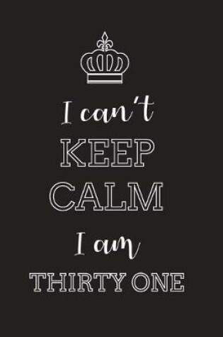 Cover of I Can't Keep Calm I Am Thirty One