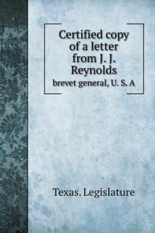 Cover of Certified copy of a letter from J. J. Reynolds brevet general, U. S. A