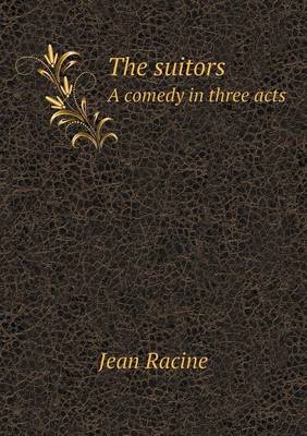 Book cover for The suitors A comedy in three acts