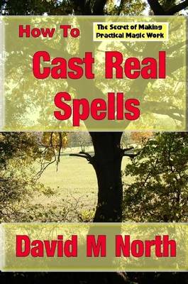 Book cover for Cast Real Spells: The Real Secret of Making Things Happen with Magic