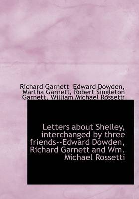 Book cover for Letters about Shelley, Interchanged by Three Friends--Edward Dowden, Richard Garnett and Wm. Michael