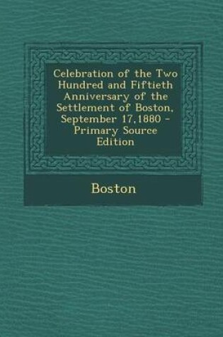 Cover of Celebration of the Two Hundred and Fiftieth Anniversary of the Settlement of Boston, September 17,1880