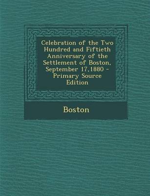 Book cover for Celebration of the Two Hundred and Fiftieth Anniversary of the Settlement of Boston, September 17,1880