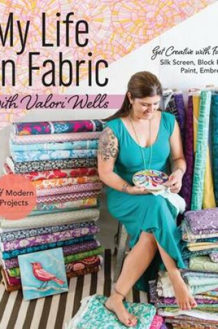 Cover of My Life in Fabric with Valori Wells