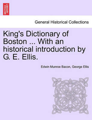 Book cover for King's Dictionary of Boston ... with an Historical Introduction by G. E. Ellis.