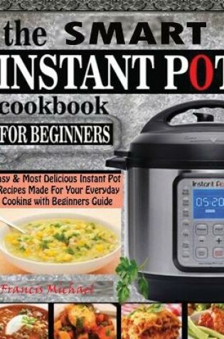 Cover of The Smart Instant Pot Cookbook for Beginners