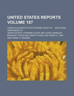 Book cover for United States Reports; Cases Adjudged in the Supreme Court at ... and Rules Announced at ... Volume 187