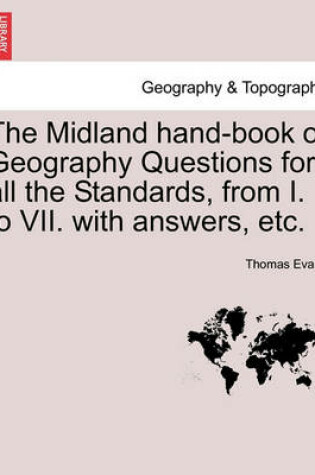 Cover of The Midland Hand-Book of Geography Questions for All the Standards, from I. to VII. with Answers, Etc.