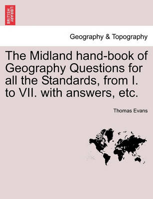 Book cover for The Midland Hand-Book of Geography Questions for All the Standards, from I. to VII. with Answers, Etc.