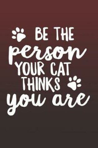 Cover of Be the Person Your Cat Thinks You Are