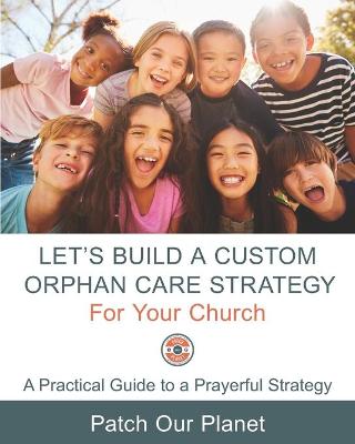 Book cover for Let's Build A Custom Orphan Care Strategy For Your Church