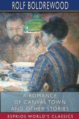 Cover of A Romance of Canvas Town and Other Stories (Esprios Classics)