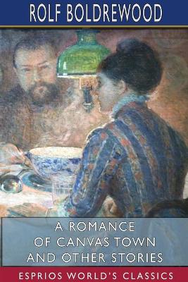 Book cover for A Romance of Canvas Town and Other Stories (Esprios Classics)