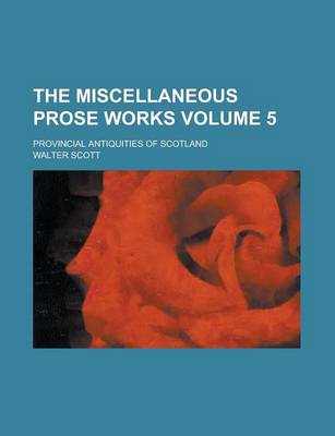 Book cover for The Miscellaneous Prose Works; Provincial Antiquities of Scotland Volume 5