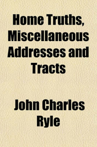 Cover of Home Truths, Miscellaneous Addresses and Tracts